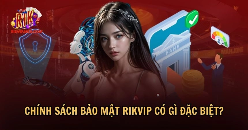 Nội dung của chính sách bảo mật RikVip